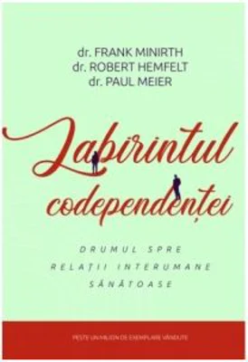 Labirintul codependentei - Frank Minirth, Robert Hemfelt, Paul Meier