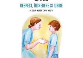 Respect, incredere si iubire. De ce au nevoie copiii nostrii - Jesper Juul
