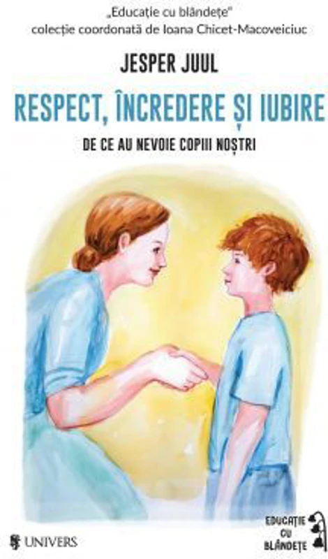 Respect, incredere si iubire. De ce au nevoie copiii nostrii - Jesper Juul