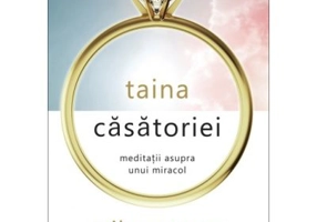 Taina casatoriei. Meditatii asupra unui miracol - Mike Mason