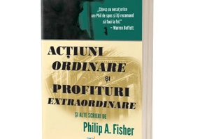 Actiuni ordinare si profituri extraordinare si alte scrieri - Philip A. Fisher