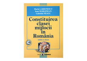 Constituirea clasei mijlocii in Romania. Editia II - Maria Larionescu, Ioan Marginean, Gabriela Neagu