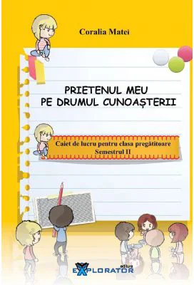 Caiet de lucru pentru clasa pregatitoare. Prietenul meu pe drumul cunoasterii, semestrul 2 - Coralia Matei