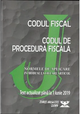 Codul fiscal 2019. Codul de procedura fiscala si Normele de aplicare. Actualizat pana la 1 Iunie 2019 ( OG. nr. 31, 14 Mai 2019)