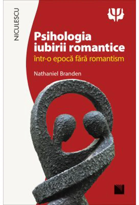 Psihologia iubirii romantice intr-o epoca fara romantism - Nathaniel Branden