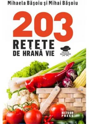 203 retete de hrana vie - Mihaela Basoiu