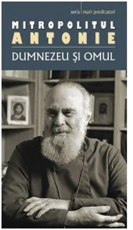Dumnezeu si omul (editie 2018) - Mitropolit Antonie de Suroj