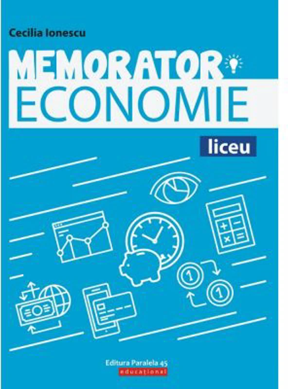 Memorator de economie pentru liceu. Suport teoretic pentru orele de Economie - Cecilia Ionescu