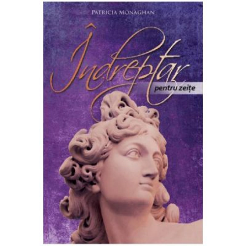 Indreptar pentru zeite. Inspiratii zilnice despre Supremul Spirit Feminin - Patricia Monaghan