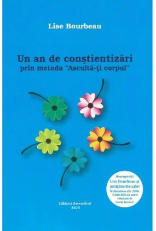 Un an de constientizari prin metoda "Asculta-ti corpul" - Lise Bourbeau