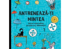 Antreneaza-ti mintea. Jocuri educative, puzzle-uri, labirinturi (6 ani+)