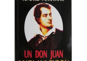 Un Don Juan. Viata lui Byron - Andre Maurois