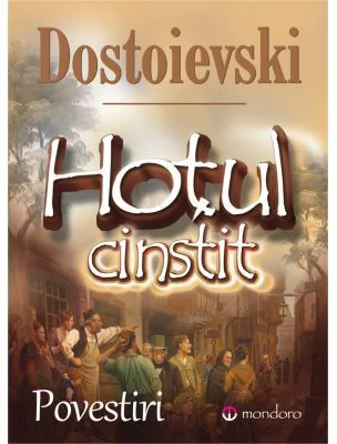 Hotul cinstit - Feodor Mihailovici Dostoievski