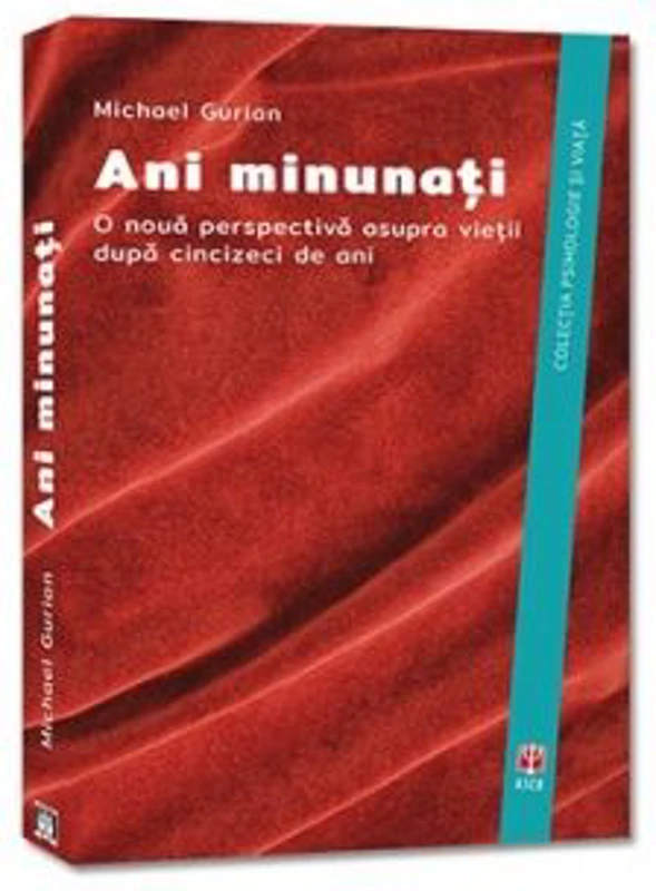 Ani minunati. O noua perspectiva asupra vietii dupa cincizeci de ani - Michael Gurian