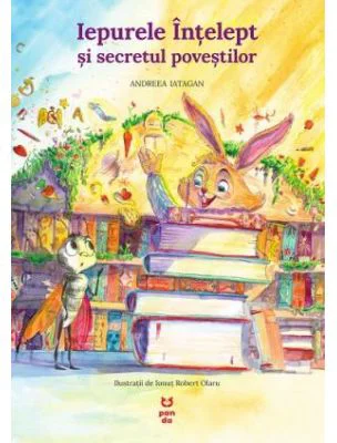 Iepurele Intelept si secretul povestilor - Andreea Iatagan