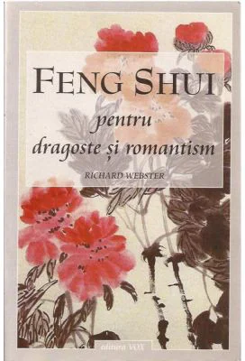 Feng shui pentru dragoste si romantism - RICHARD WEBSTER