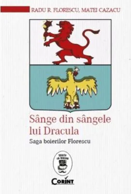 Sange din sangele lui Dracula. Saga boierilor Florescu - Radu R. Florescu, Matei Cazacu