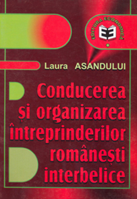 Conducerea si organizarea intreprinderilor romanesti interbelice - Laura Asandului