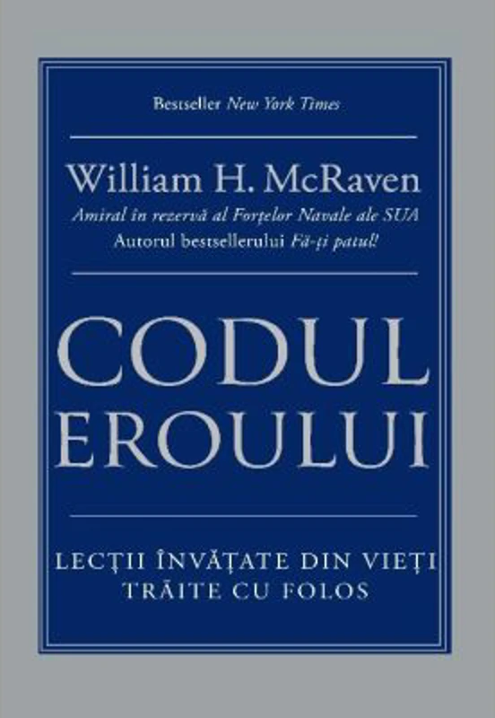 Codul eroului. Lectii invatate din vieti traite cu folos - William H. McRaven