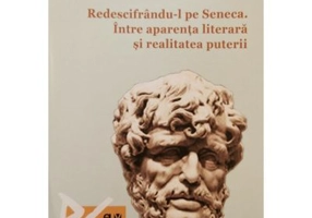 Redescifrandu-l pe Seneca. Intre aparenta literara si realitatea puterii - Andreea Petcu