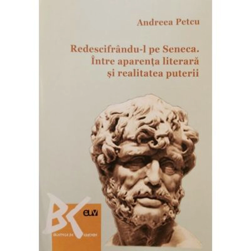 Redescifrandu-l pe Seneca. Intre aparenta literara si realitatea puterii - Andreea Petcu