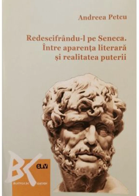 Redescifrandu-l pe Seneca. Intre aparenta literara si realitatea puterii - Andreea Petcu