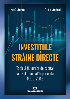 Investitiile straine directe. Tabloul fluxurilor de capital la nivel mondial in perioada 1990-2015 - Liviu C. Andrei