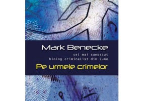 Pe urmele crimelor - Mark Benecke