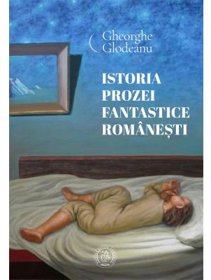 Istoria prozei fantastice romanesti - Gheorghe Glodeanu