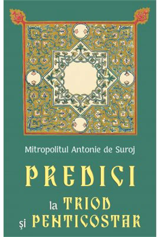 Predici la Triod si Penticostar - Mitropolit Antonie de Suroj