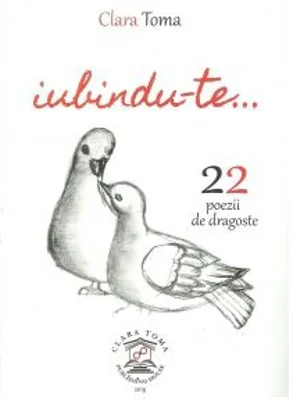 Iubindu-te. 22 de poezii de dragoste - Clara Toma