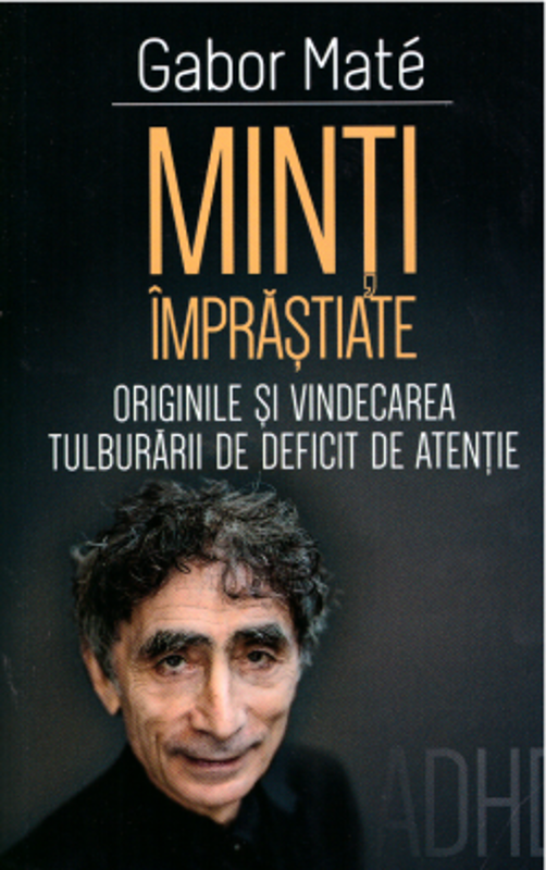 Minti imprastiate. Originile si vindecarea tulburarii de deficit de atentie-ADD-ADHD