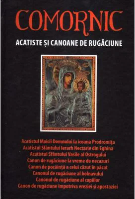 Comornic. Acatiste si canoane de rugaciune