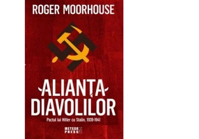 Alianta Diavolilor. Pactul lui Hitler cu Stalin 1939-1941 - Roger Moorhouse