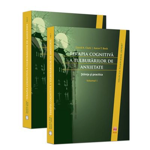 Terapia cognitiva a tulburarilor de anxietate. Stiinta si practica (volumele I-II) - David A. Clark