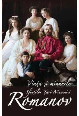 Viata si minunile Sfintilor Tari Mucenici Romanov