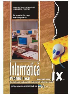 Informatica, manual pentru clasa a 9-a, profilul real. Specializarea matematica-informatica, stiinte ale naturii - Emanuela Cerchez