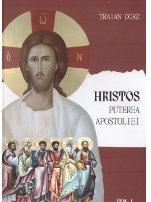 Hristos, Puterea apostoliei volumul 1. Meditatii la Apostolul Duminicilor de peste an - Traian Dorz