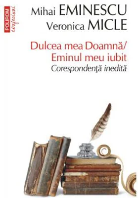 Dulcea mea Doamna / Eminul meu iubit. Corespondenta inedita