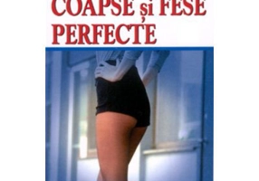 Cum sa ai coapse si fese perfecte - Lydie Raisin (0689)