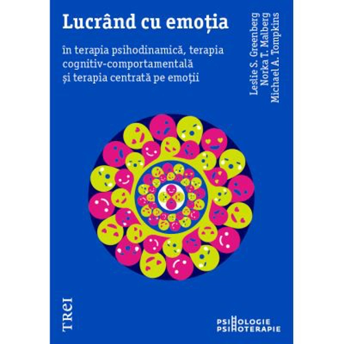 Lucrand cu emotia in terapia psihodinamica, terapia cognitiv-comportamentala si terapia centrata pe emotii