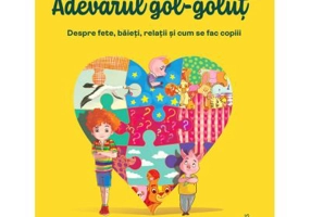 Adevarul gol-golut vol. 2. Despre fete, baieti, relatii si cum se fac copiii - Ioana Chicet-Macoveiciuc