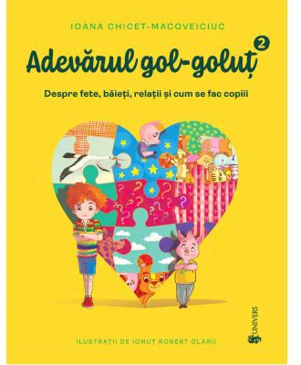 Adevarul gol-golut vol. 2. Despre fete, baieti, relatii si cum se fac copiii - Ioana Chicet-Macoveiciuc