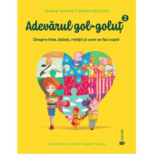 Adevarul gol-golut vol. 2. Despre fete, baieti, relatii si cum se fac copiii - Ioana Chicet-Macoveiciuc