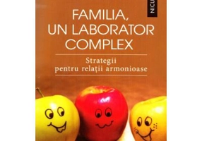 Familia, un laborator complex. Strategii pentru relatii armonioase - Annie Germain