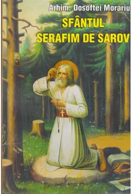 Sfantul Serafim de Sarov - Arhim. Dosoftei Morariu