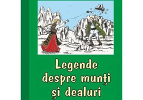 Legende populare romanesti. Legende despre munti si dealuri