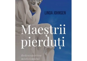 Maestrii pierduti. Redescoperirea misticismului filosofilor din Grecia antica - Linda Johnsen
