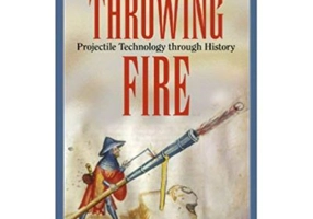 Throwing Fire: Projectile Technology through History - Alfred W. Crosby