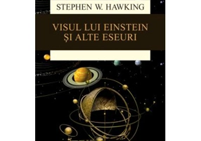 Visul lui Einstein si alte eseuri - Stephen Hawking. Traducere de Gheorghe Stratan
